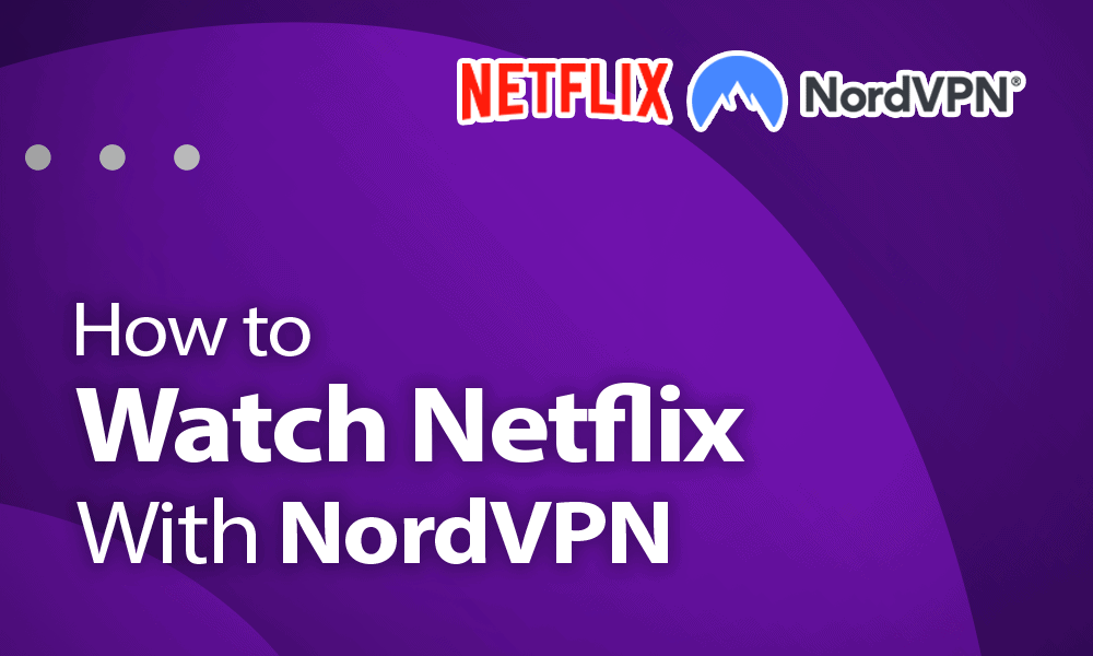 How To Watch Netflix With Nordvpn Does It Work In 21 How To Watch Netflix With Nordvpn Does It Work In 21