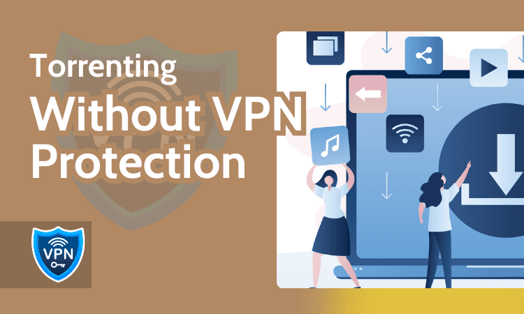 Torrenting Without VPN Protection
