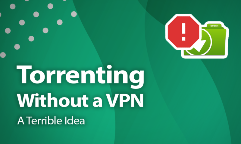 Torrenting Without a VPN: A Terrible Idea in 2024 & Any Other Year Torrenting Without a VPN: A Terrible Idea in 2024 & Any Other Year