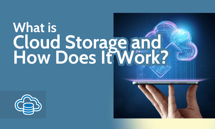 What is Cloud Storage and How Does It Work
