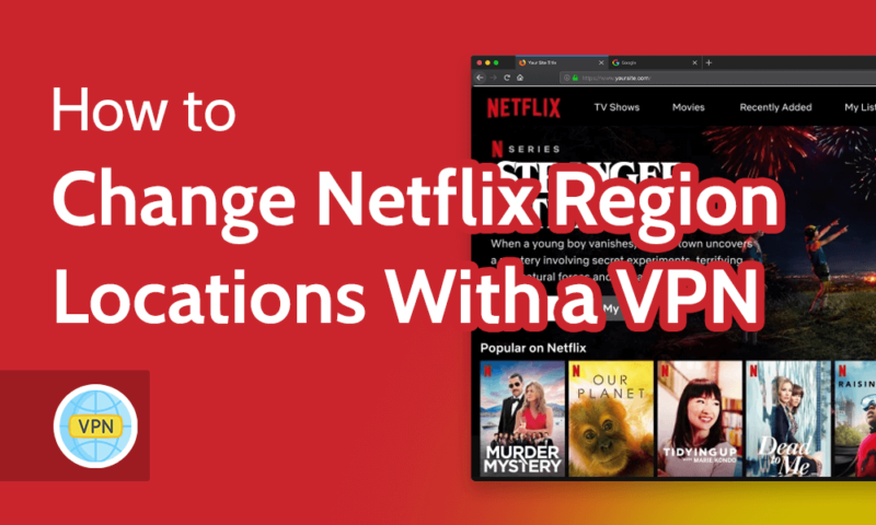How to Change Netflix Region Locations With a VPN
