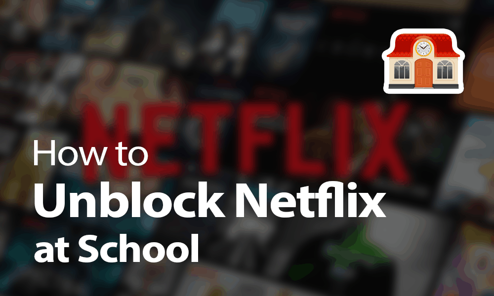 unblock Netflix at school