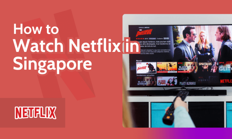 How to Watch Netflix in Singapore