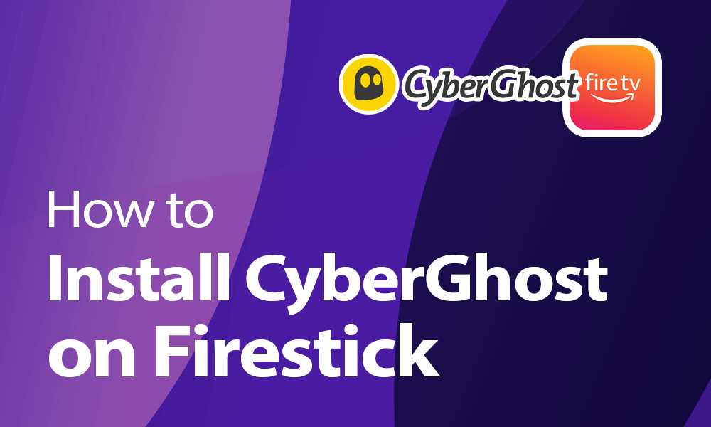 install CyberGhost on Firestick