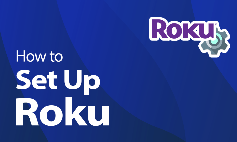 How to Set Up Roku in 2023: Easy Steps to Get Connected
