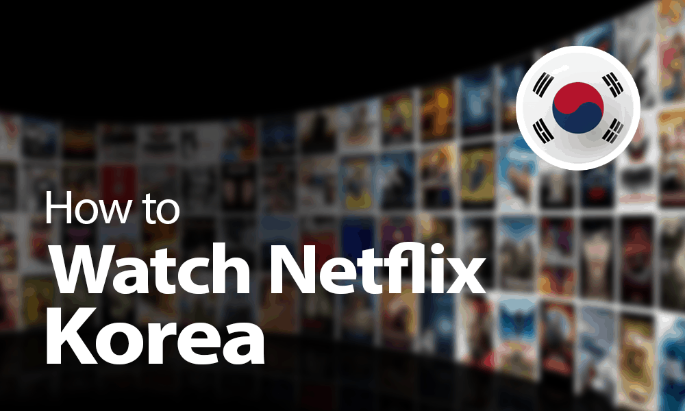 How to watch Netflix Korea