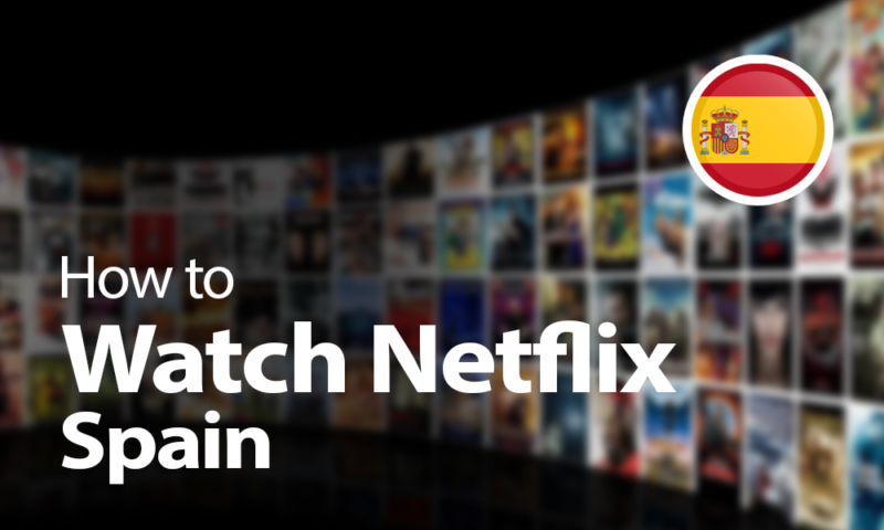 how to watch netflix spain