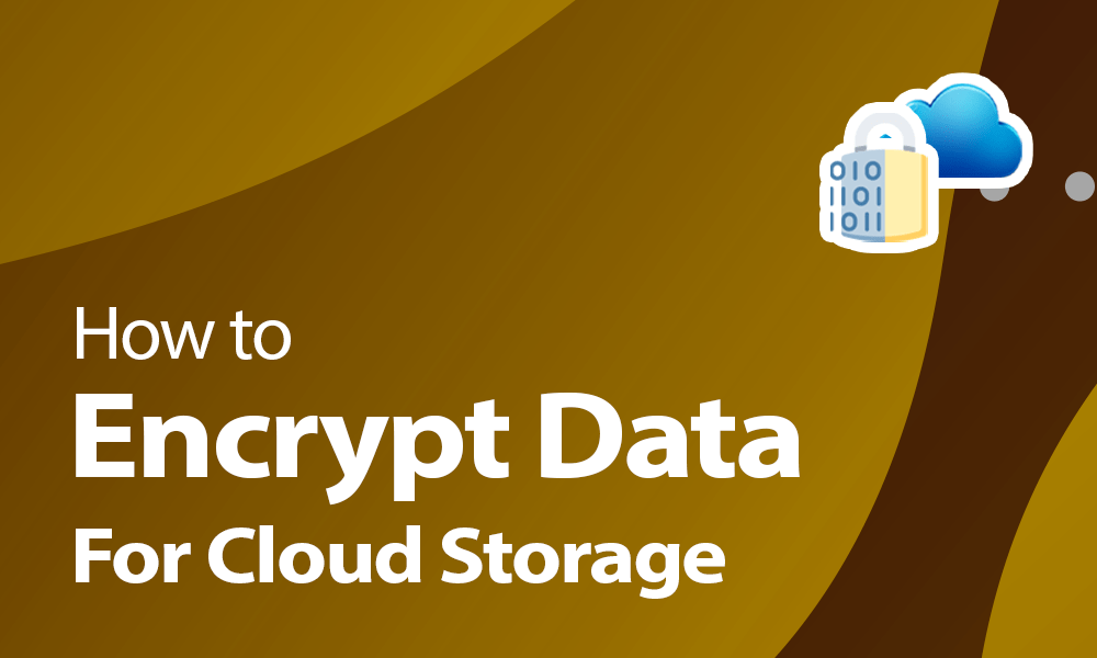 How to Encrypt Data for Cloud Storage