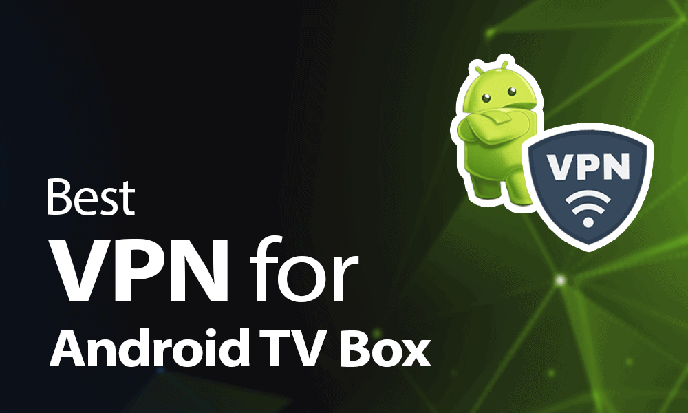 Best VPN for Android TV Box