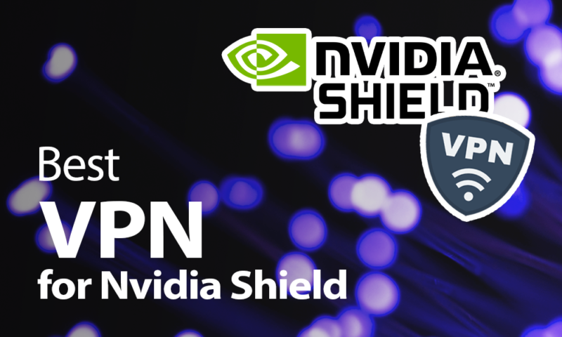 Best VPN for Nvidia Shield