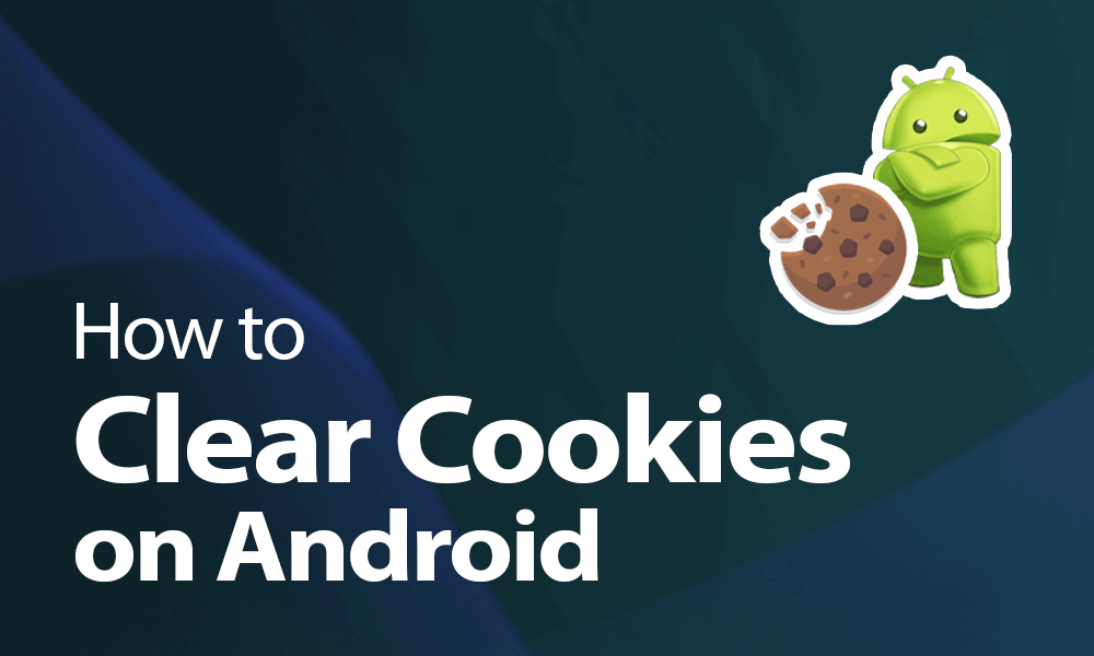 How to Clear & Delete Cookies on Android Phone & Tablet 2022