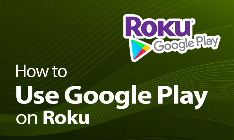 how to use Google Play on Roku