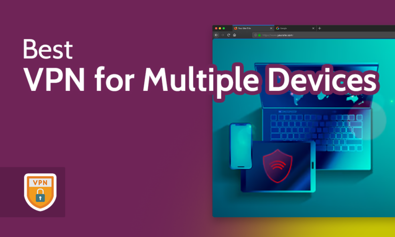 Best VPN for Multiple Devices