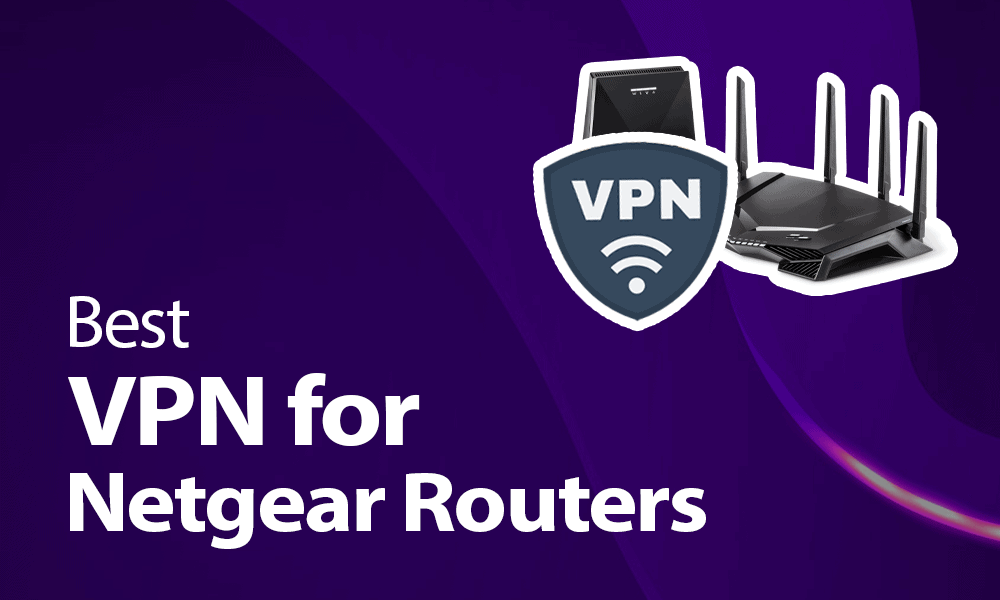 NetGear 라우터를위한 최고의 VPN