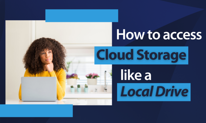 how to access cloud storage like a local drive