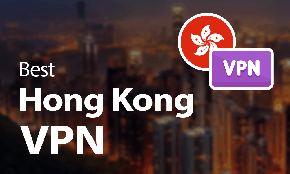 Best Hong Kong VPN