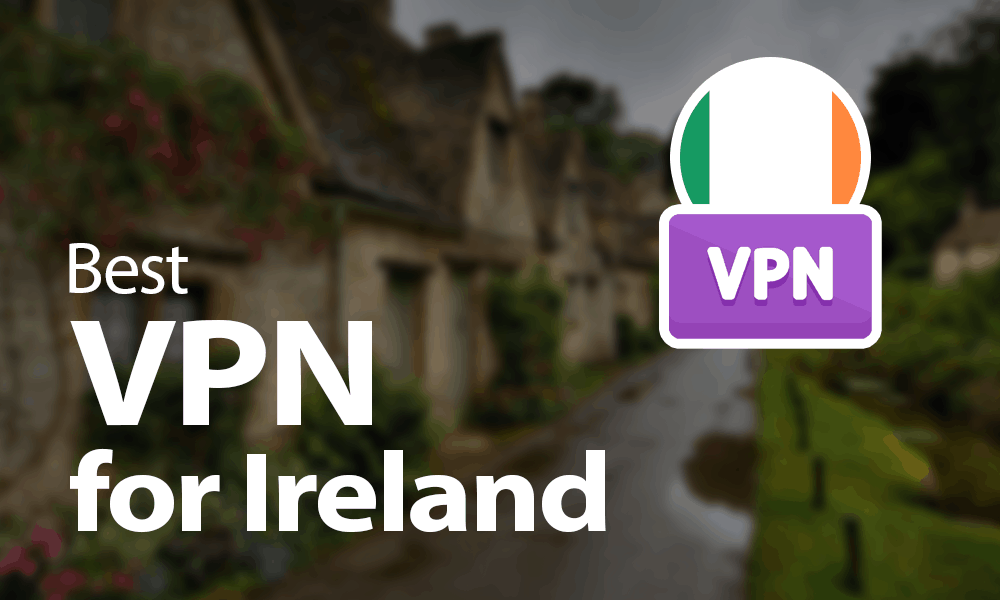 Best VPN for Ireland