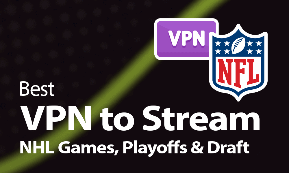 Best VPN to Stream NHL Games, Playoffs & Draft