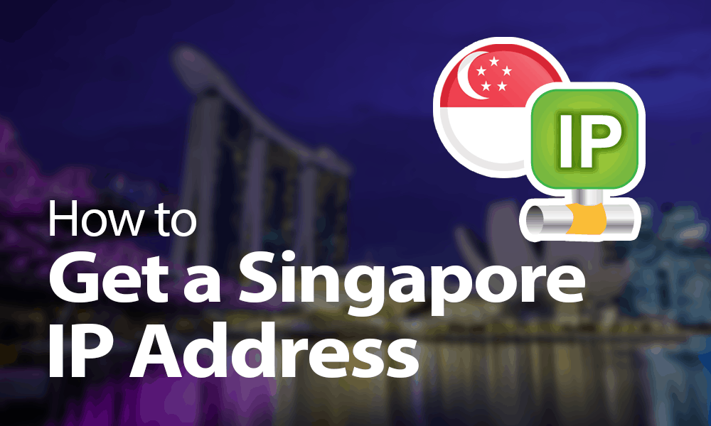 How to Get a Singapore IP Address