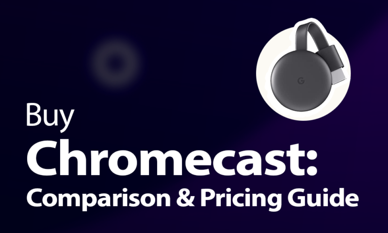 Buy Chromecast Comparison & Pricing Guide