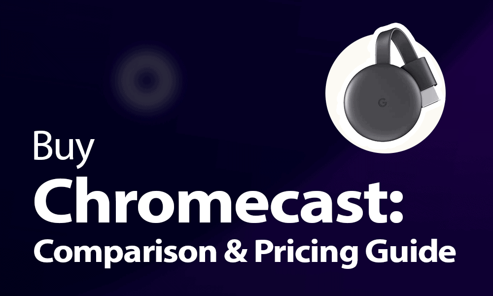 stemme vil beslutte Konfrontere Buy Chromecast [2023 Comparison & Pricing Guide]