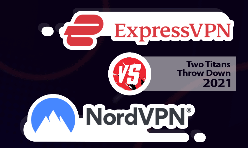 ExpressVPN VS NordVPN Two Titans Throw Down in 2021