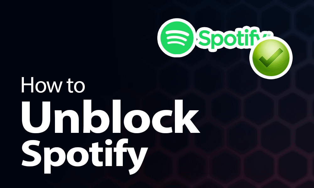 How To Get Spotify Unblocked In 2022 And Get Around The Region Lock 2022 