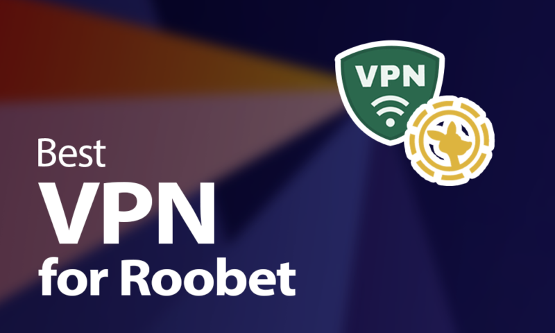 Best VPN for Roobet