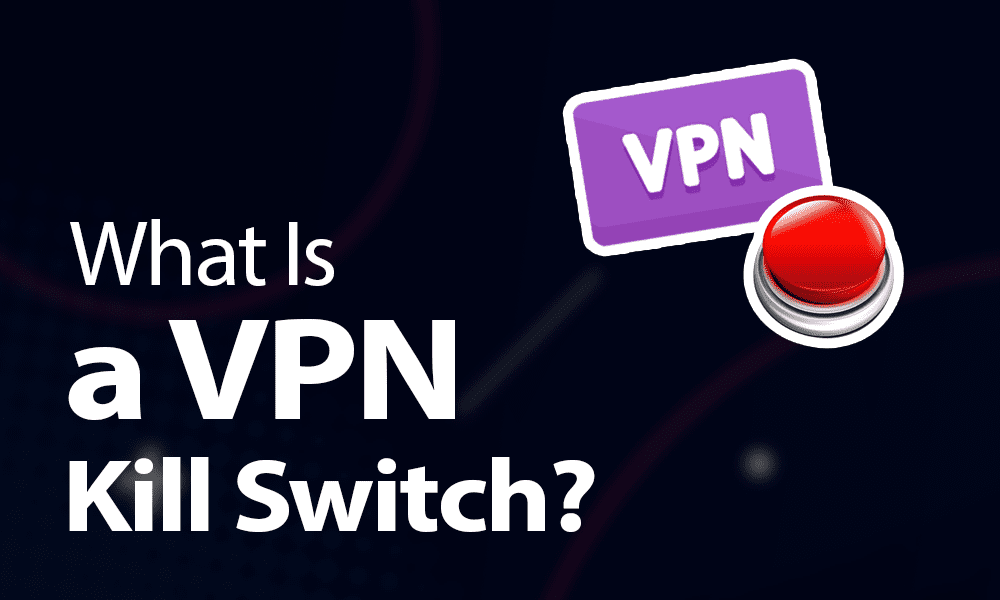 What Is a VPN Kill Switch