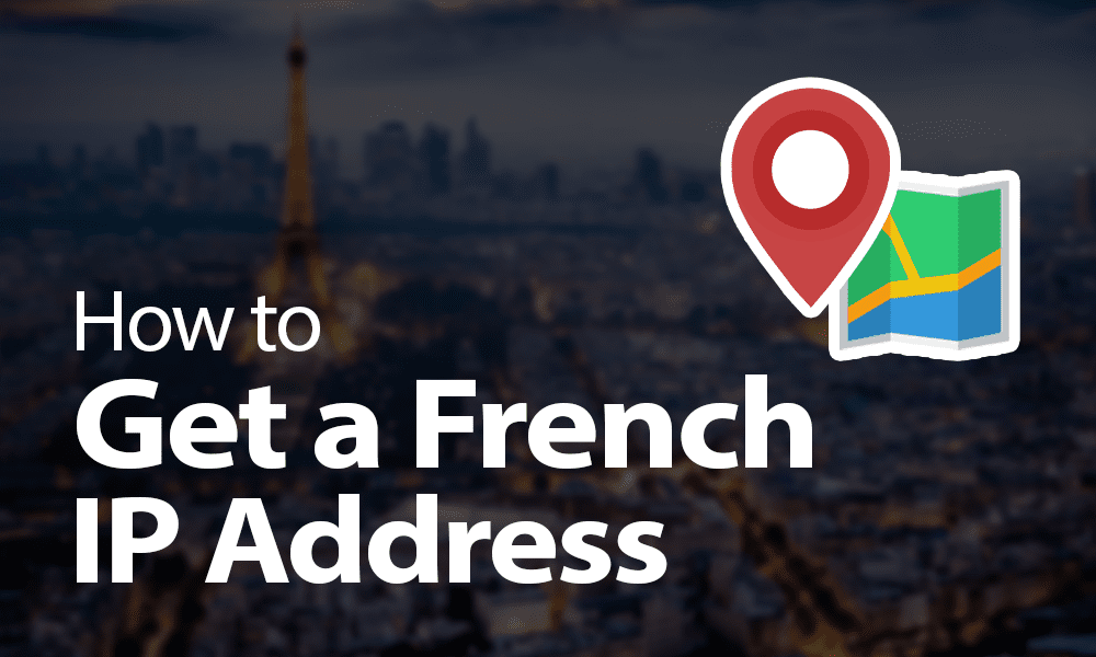 How to Get a French IP Address
