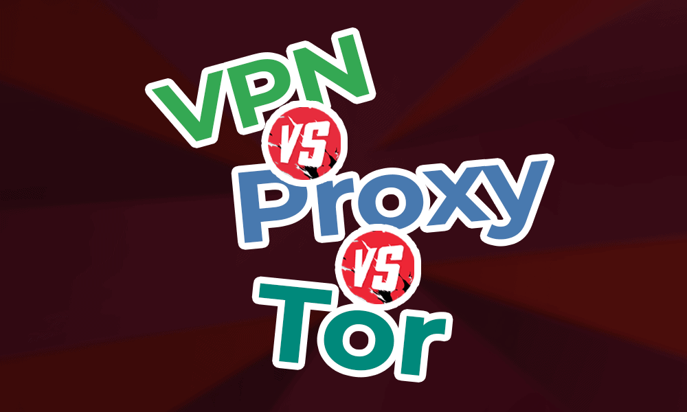 VPN vs Proxy vs Tor