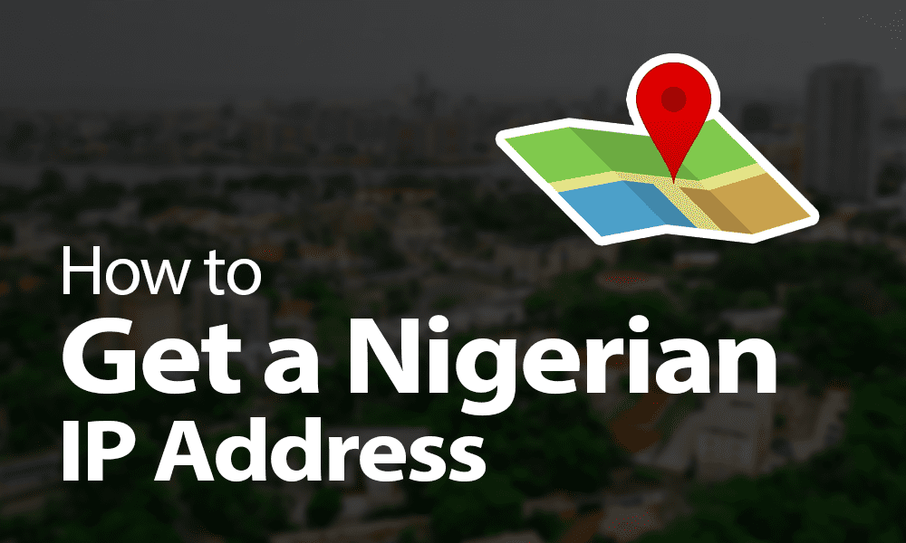 how to get a nigerian IP address