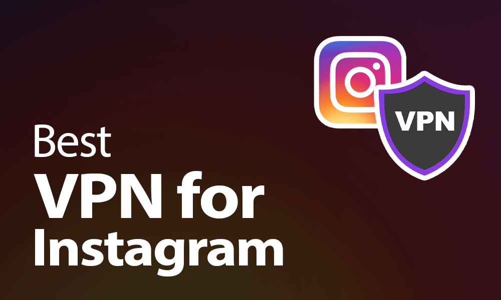 Best Instagram VPN for 2024: Unblock Instagram from Anywhere