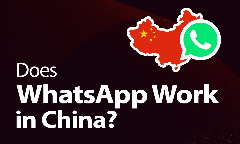 Does WhatsApp Work in China