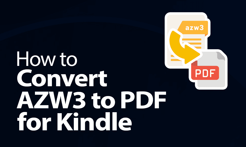 How to Convert AZW3 to PDF for Kindle