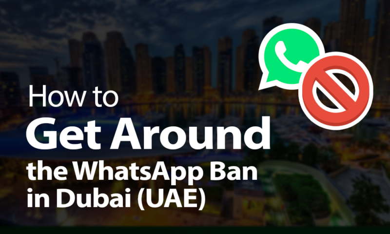 How to Get Around the WhatsApp Ban in Dubai (UAE)