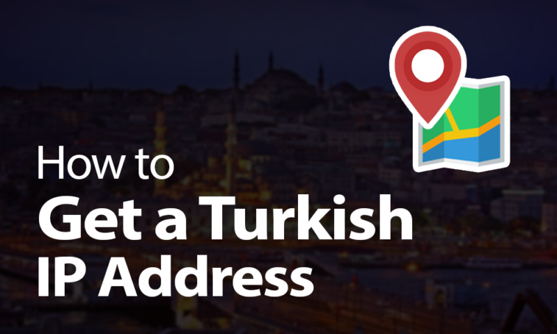 How to Get a Turkish IP Address