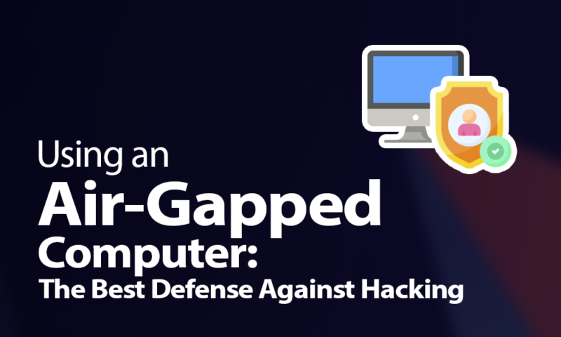 Using an Air-Gapped Computer The Best Defense Against Hacking