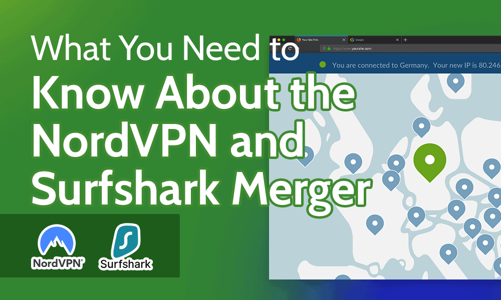 What You Need to Know About the NordVPN and Surfshark Merger