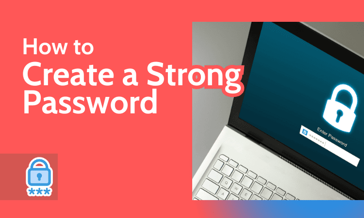 How to Create a Strong Password