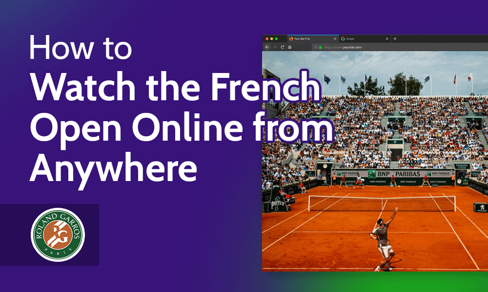 How to Watch the French Open Online from Anywhere