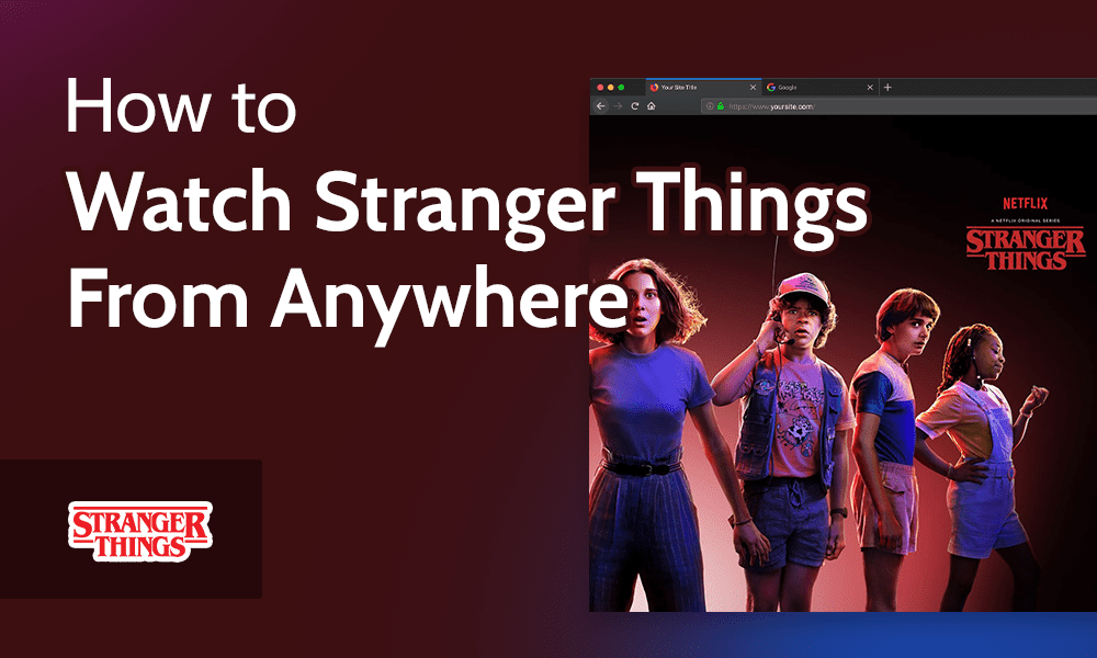 How to Watch Stranger Things From Anywhere