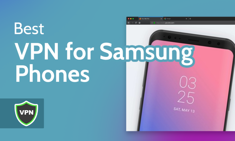 Best VPN for Samsung Phones