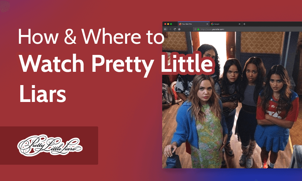 How & Where to Watch Pretty Little Liars