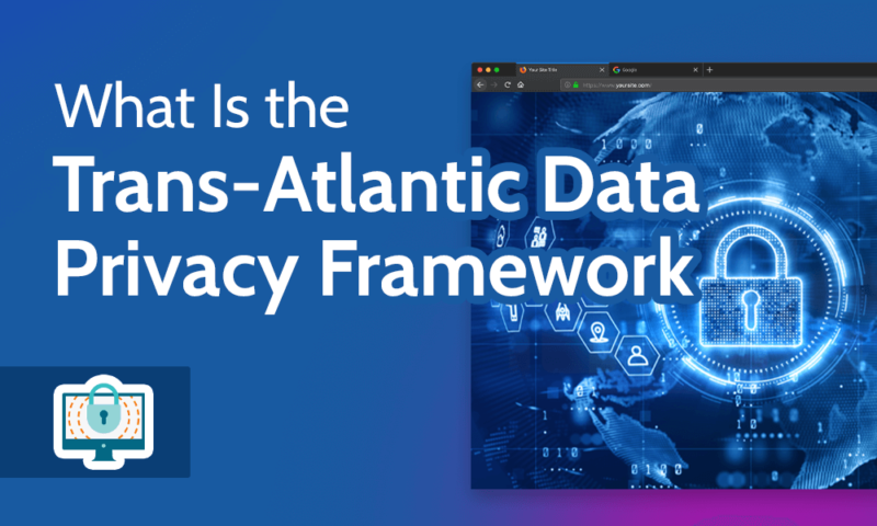What Is the Trans-Atlantic Data Privacy Framework