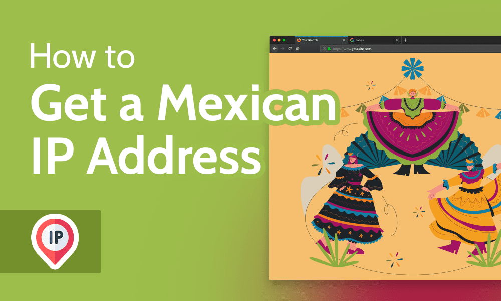 How to Get a Mexican IP Address