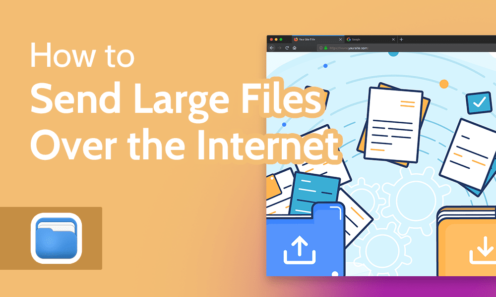 How to Send Large Files Over the Internet