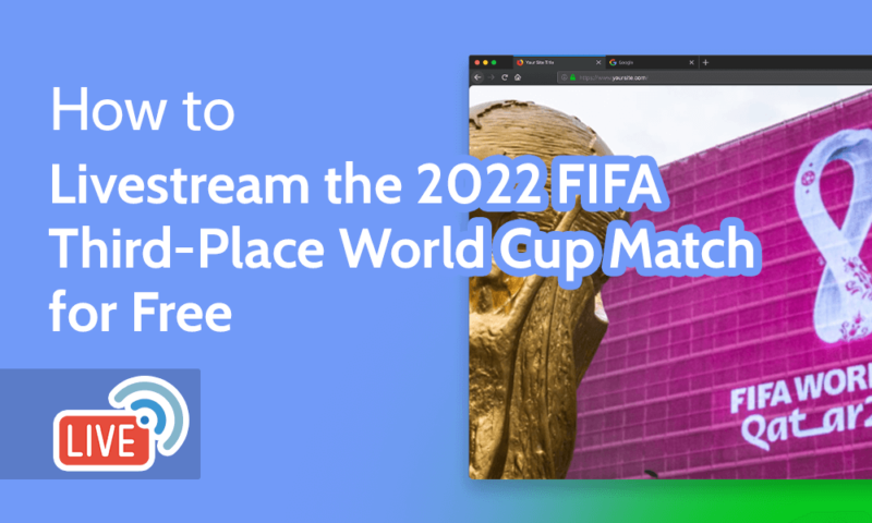 How to Livestream the 2022 FIFA Third-Place World Cup Match for Free