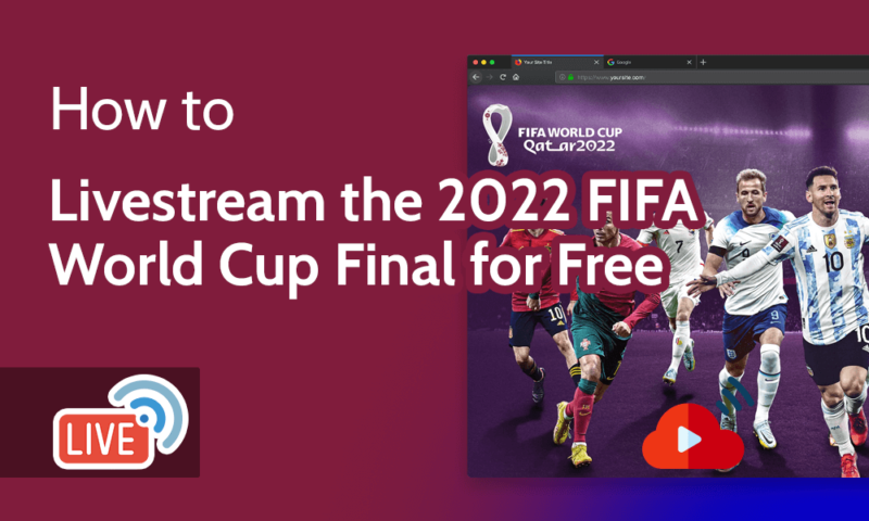 How to Livestream the 2022 FIFA World Cup Final for Free