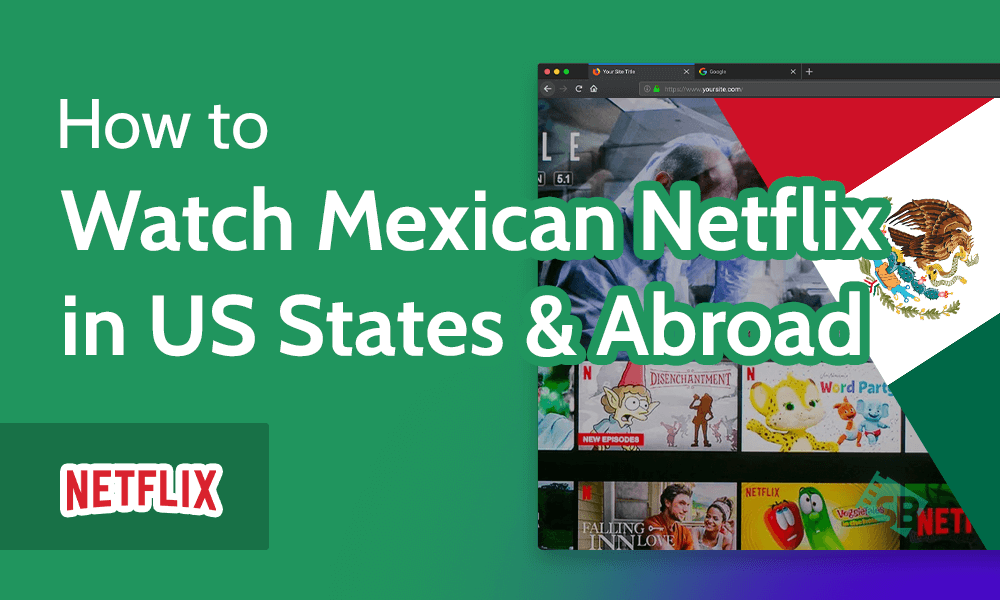 How to Watch Mexican Netflix in US States & Abroad
